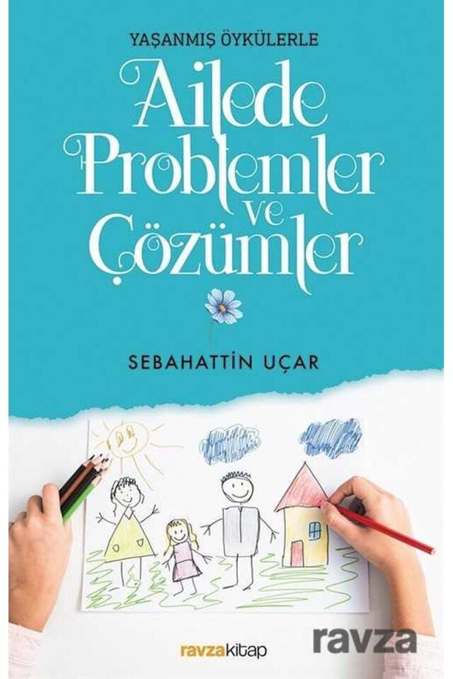 Ailede Problemler ve Çözümler; Yaşanmış Öykülerle
