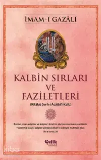 Kalbin Sırları ve Faziletleri; Kitabü Şerh-i Acaibi'l-Kalb
