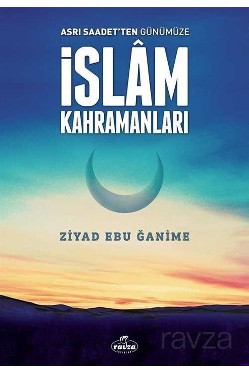 Asrı Saadetten Günümüze İslam Kahramanları