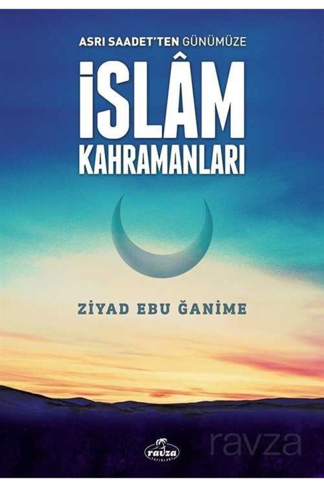 Asrı Saadetten Günümüze İslam Kahramanları