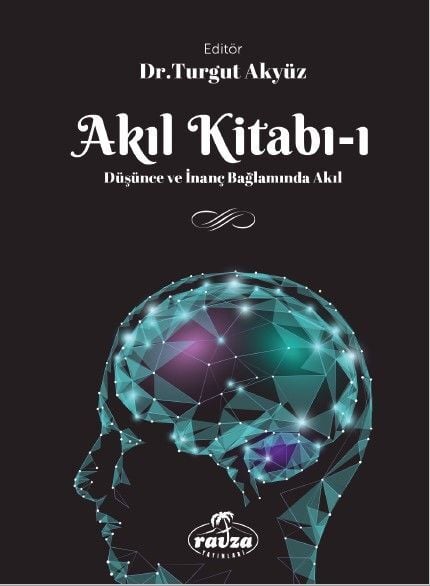 Akıl Kitabı 1; Düşünce ve İnanç Bağlamında Akıl