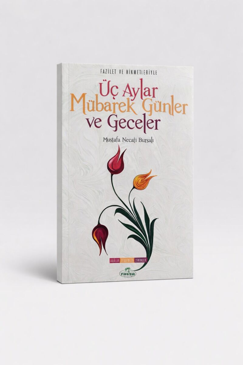 Fazilet ve Hikmetleriyle Üç Aylar Mübarek Günler  Ve Geceler Dualar - Tesbihler - Zikirler