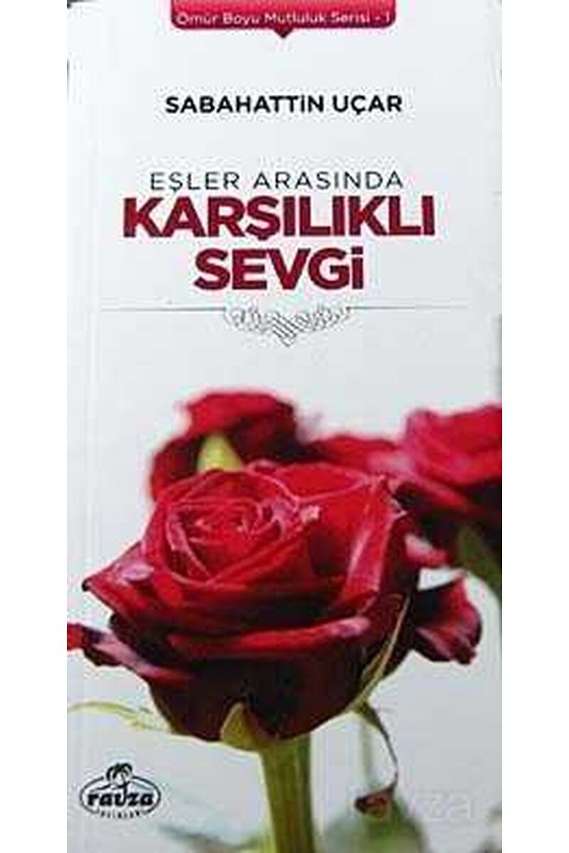 Eşler Arasında Karşılıklı Sevgi; Ömür Boyu Mutluluk Serisi 1