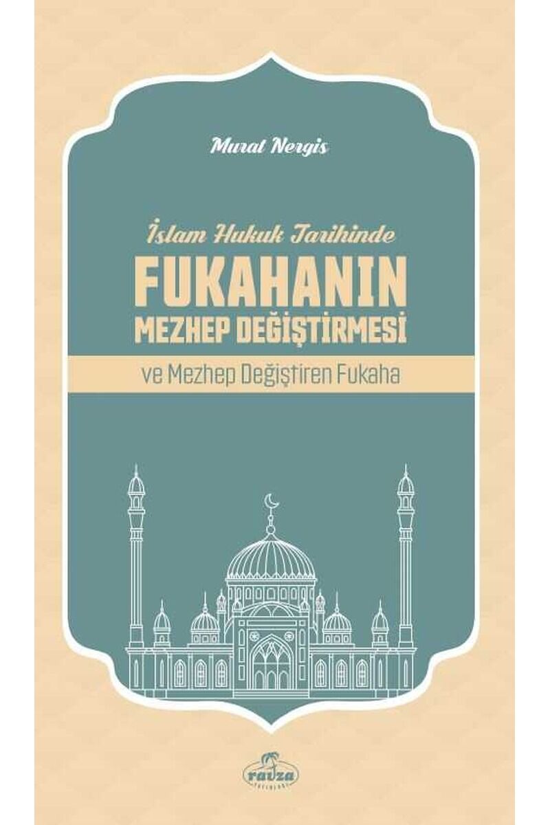 İslam Hukuk Tarihinde Fukahanın Mezhep Değiştirmesi ve Mezhep Değiştiren Fukaha