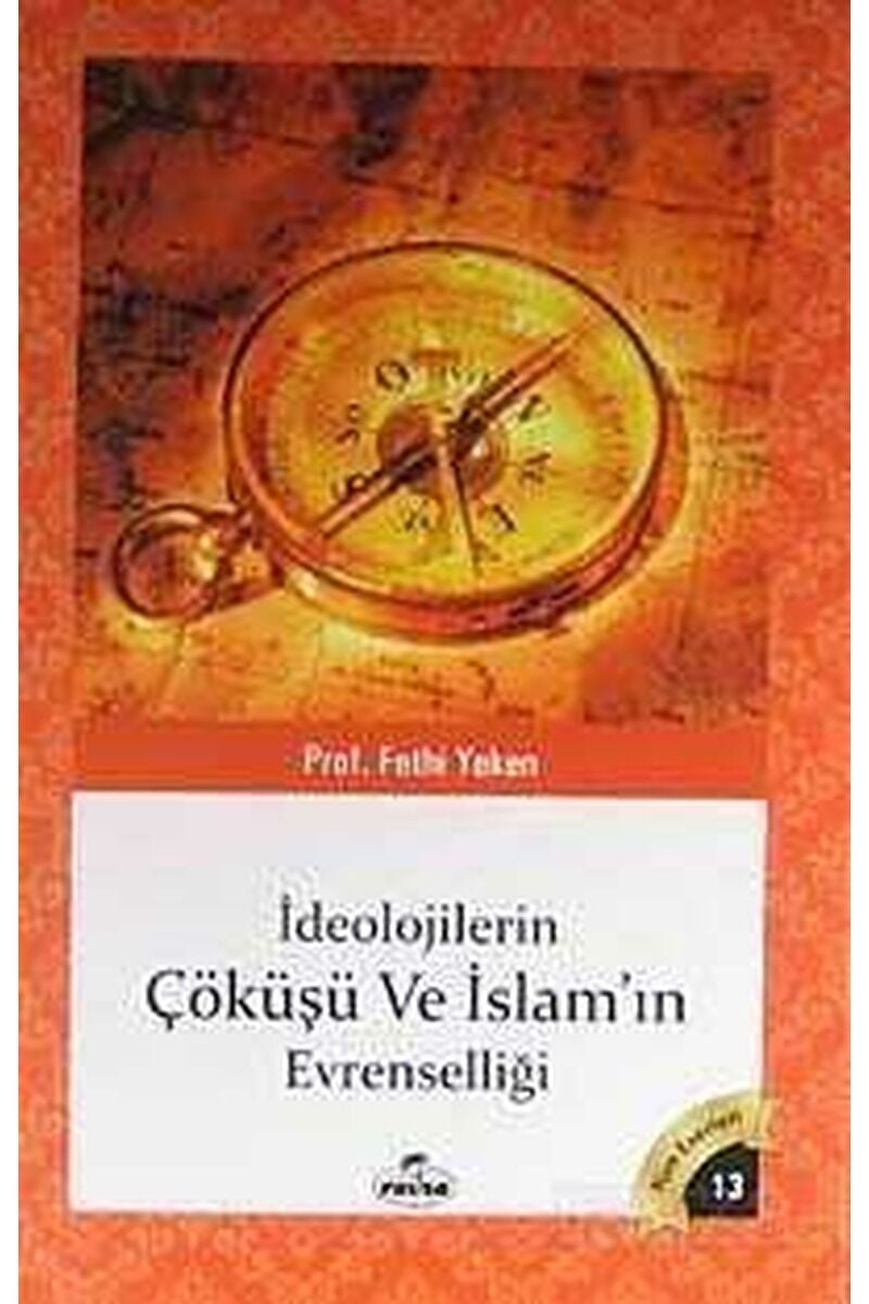 İdeolojilerin Çöküşü ve İslamın Evrenselliği; Bütün Eserleri 13