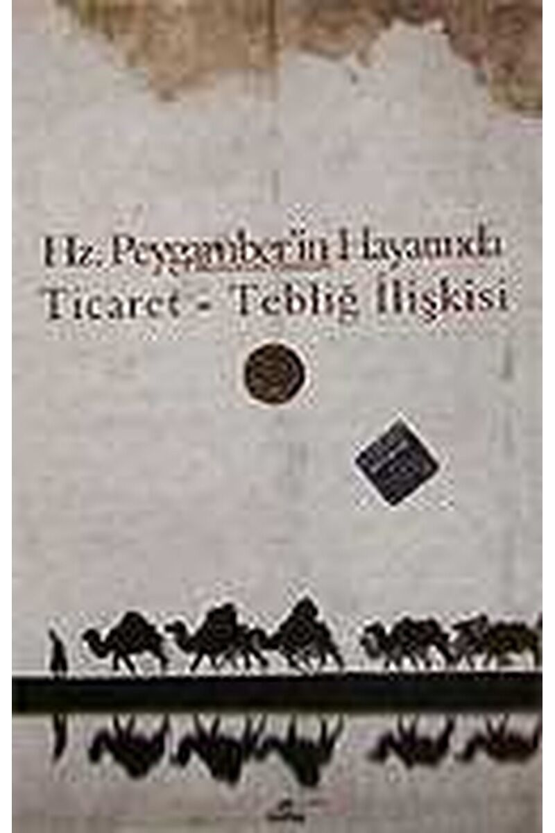Hz. Peygamber'in Hayatında Ticaret Tebliğ İlişkisi
