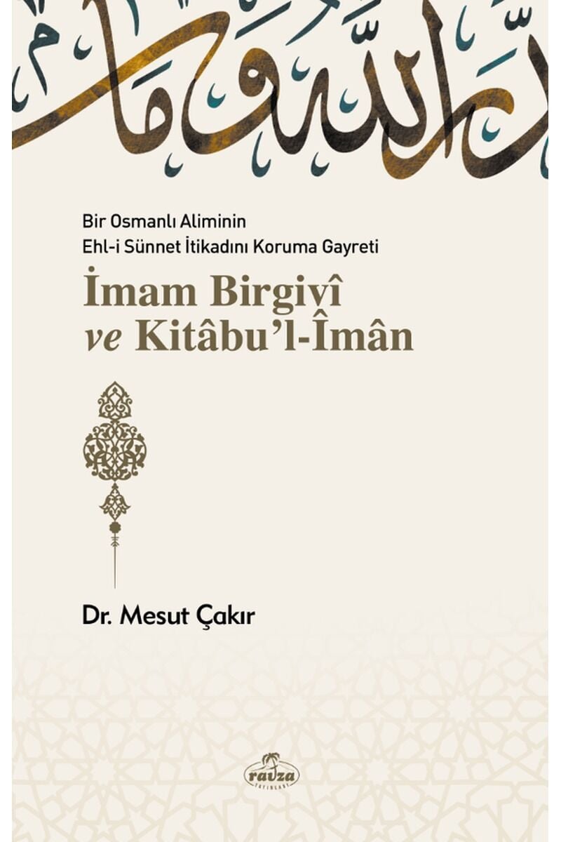 Bir Osmanlı Aliminin Ehli Sünnnet İtikadını Koruma Gayreti İmam Birgivî ve Kitâbu'l-Îmân