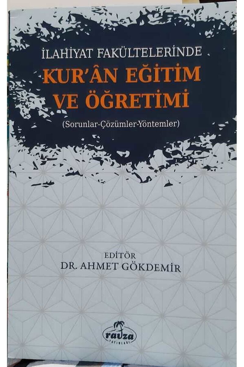 İlahiyat Fakültelerinde Kuran Eğitim ve Öğretimi; Sorunlar-Çözümler-Yöntemler