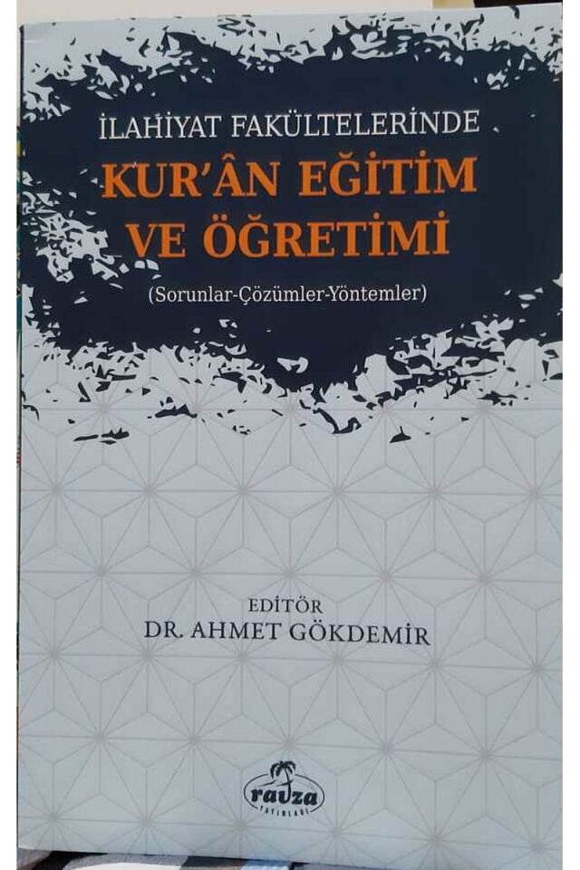 İlahiyat Fakültelerinde Kuran Eğitim ve Öğretimi; Sorunlar-Çözümler-Yöntemler