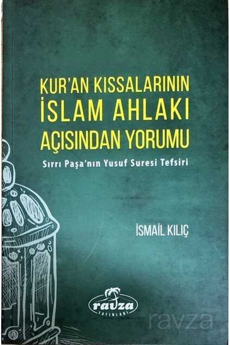 Kur'an Kıssalarının İslam Ahlakı Açısından Yorumu Sırrı Paşa'nın Yusuf Suresi Tefsiri