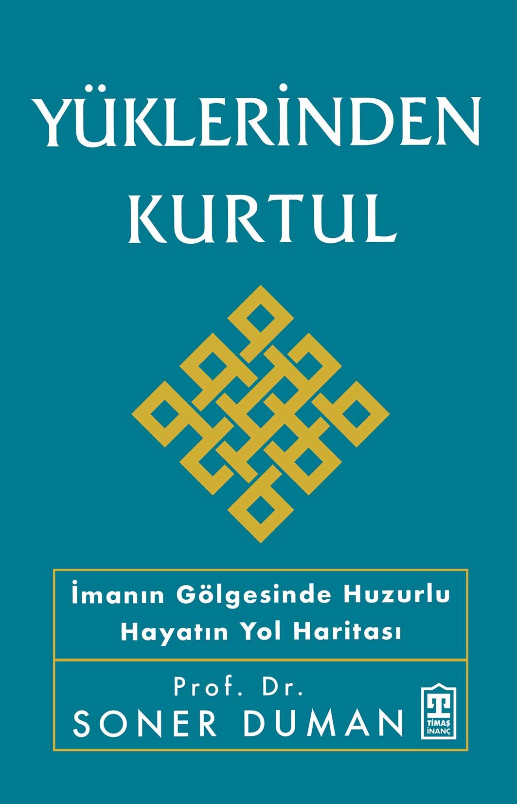 Yüklerinden Kurtul - İmanın Gölgesinde Huzurlu Hayatın Yol Haritası