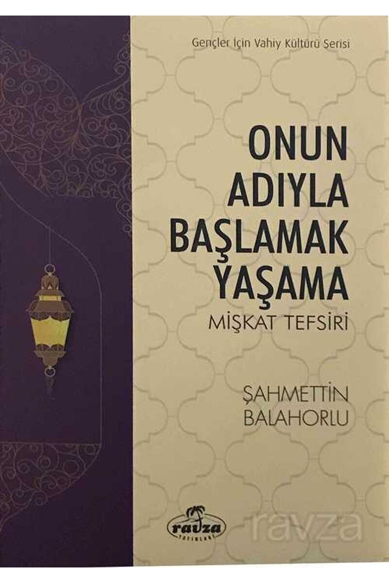 Onun Adıyla Başlamak Yaşama; Mişkat Tefsiri
