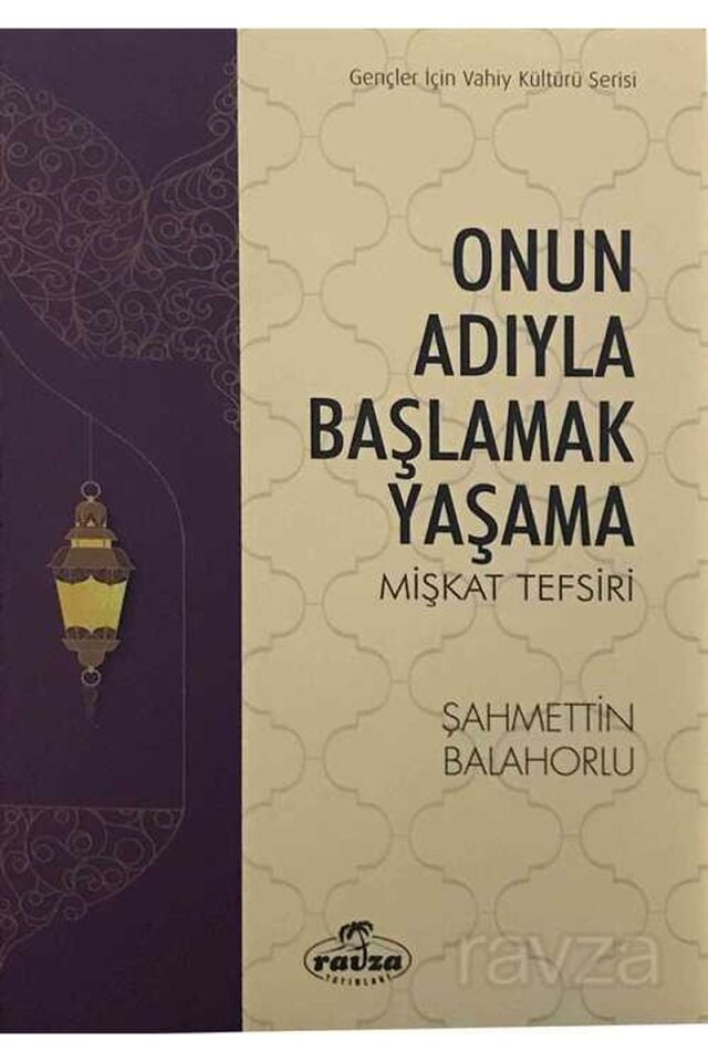 Onun Adıyla Başlamak Yaşama; Mişkat Tefsiri