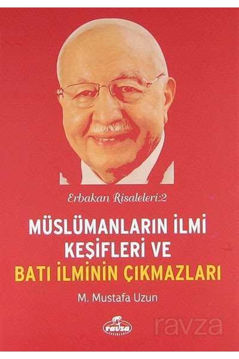 Müslümanların İlmi Keşifleri ve Batı İlminin Çıkmazları; Erbakan Risaleleri : 2