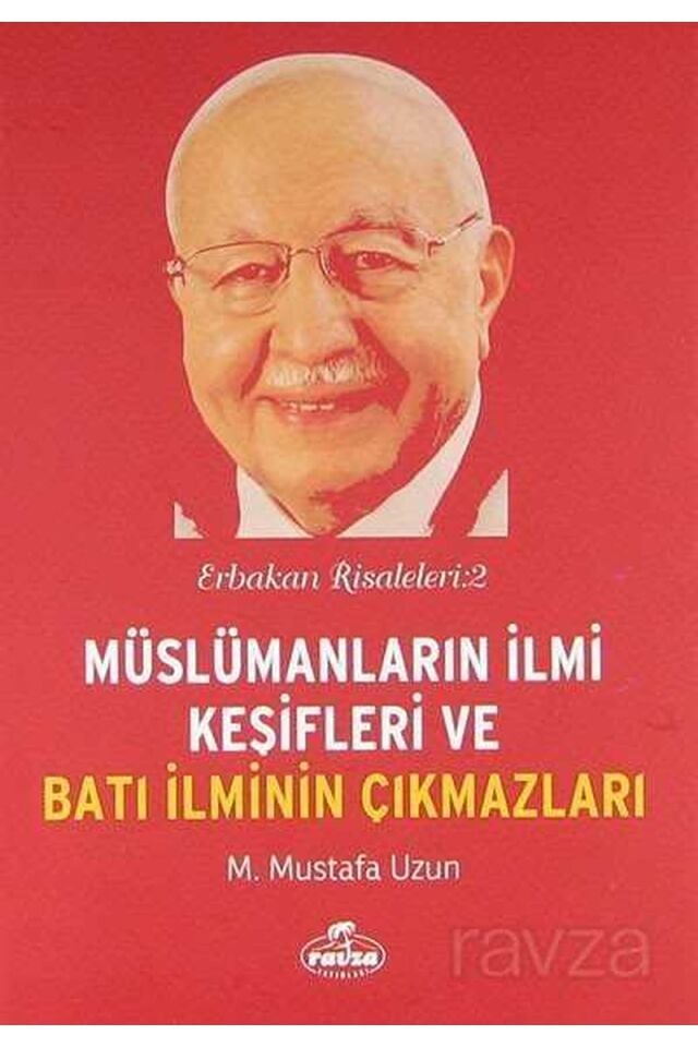 Müslümanların İlmi Keşifleri ve Batı İlminin Çıkmazları; Erbakan Risaleleri : 2
