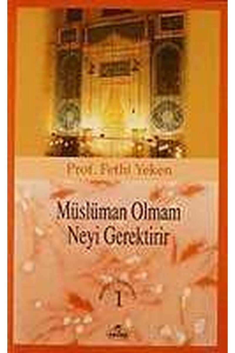 Müslüman Olmam Neyi Gerektirir; Bütün Eserleri 1
