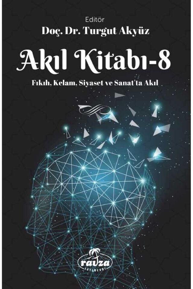 Akıl Kitabı – 8;Fıkıh, Kelam, Siyaset ve Sanatta Akıl