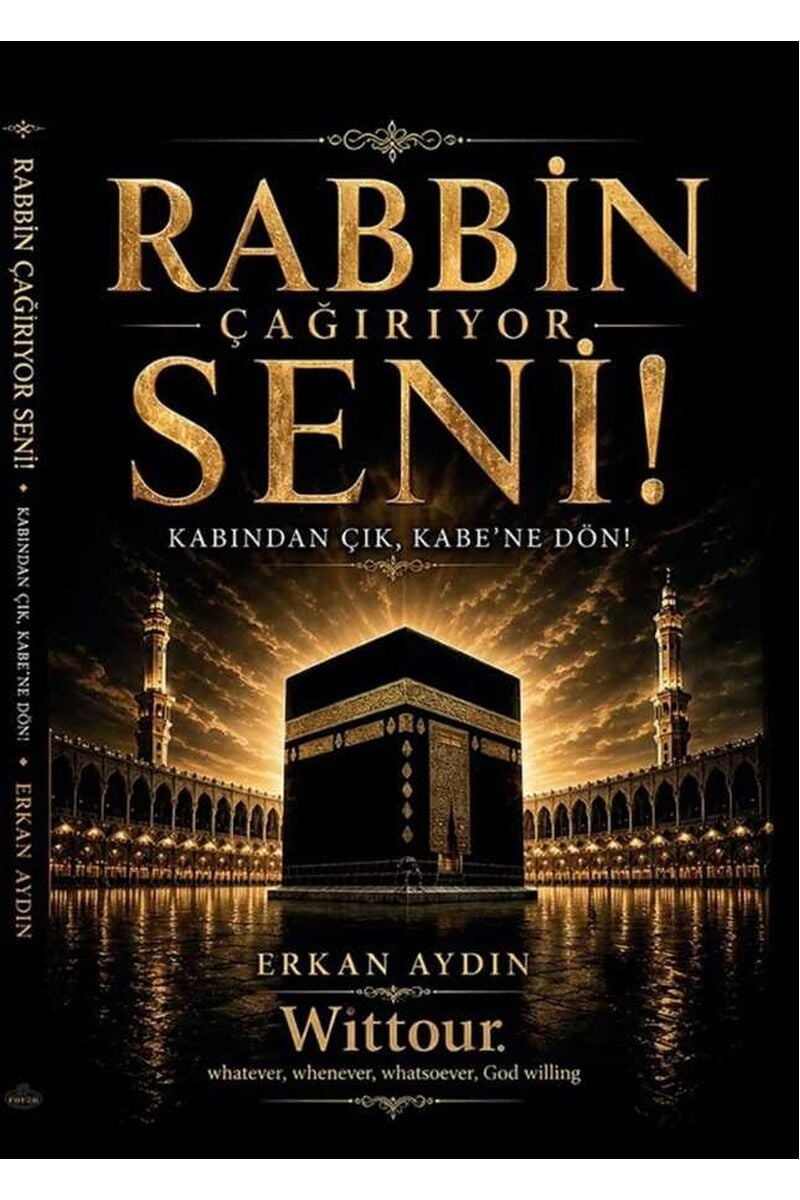 Rabbin Çağırıyor Seni!;Kabından Çık, Kabe’ne Dön!