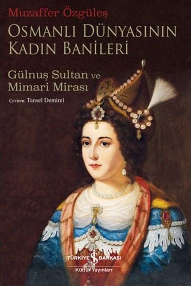 Osmanlı Dünyasının Kadın Banileri-G, Clz - MUZAFFER ÖZGÜLEŞ