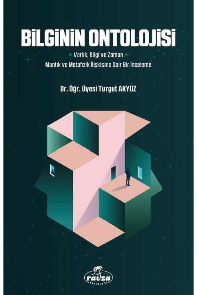 Bilginin Ontolojisi; Varlık, Bilgi ve Zaman - Mantık ve Metafizik İlişkisine Dair Bir İnceleme