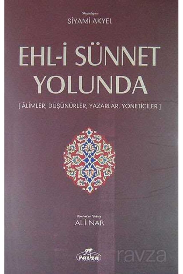 Ehl-i Sünnet Yolunda; Alimler,Düşünürler, Yazarlar, Yöneticiler